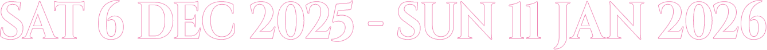 Sat 6 Dec 2025 - Sun 11 Jan 2026